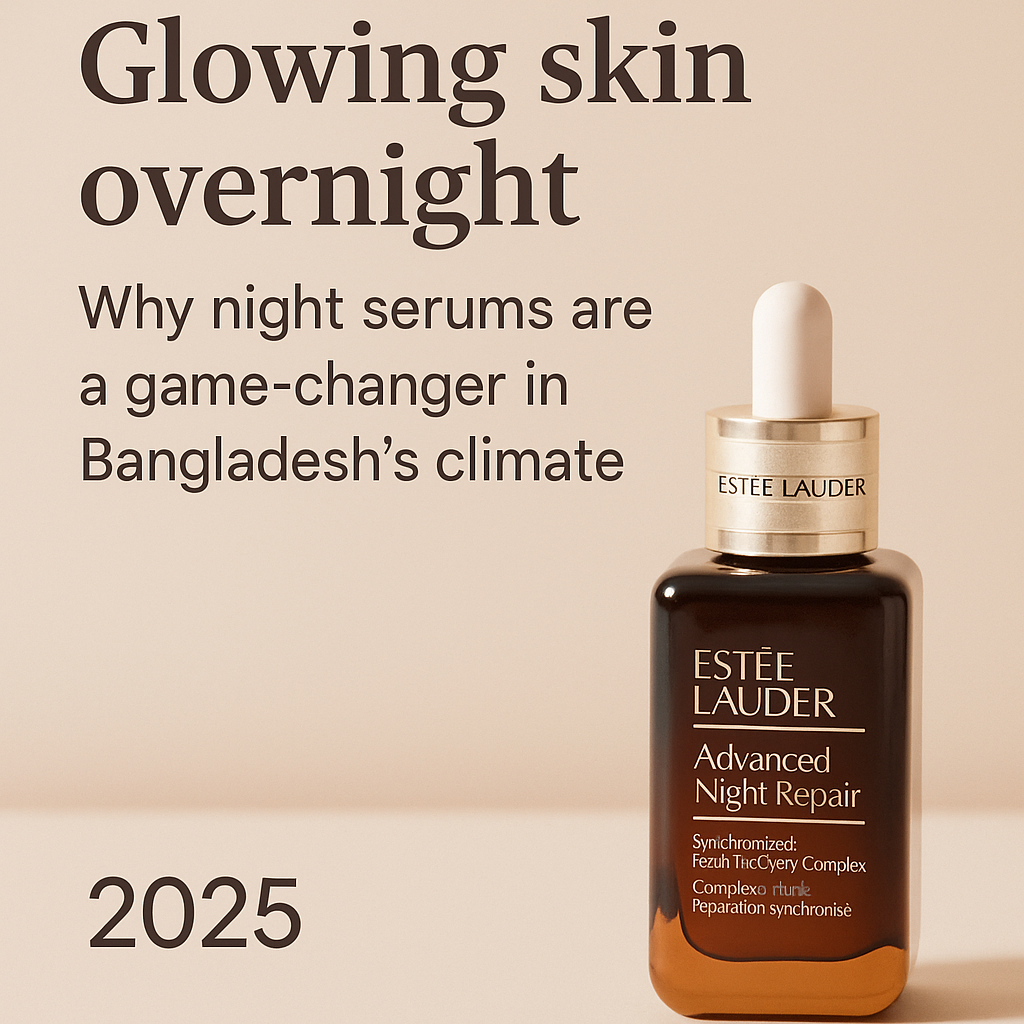 Glowing Skin Overnight: Why Night Serums Are a Game-Changer in Bangladesh’s Climate